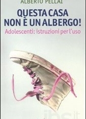 “Questa casa non è un albergo! Adolescenti istruzioni per l’uso”