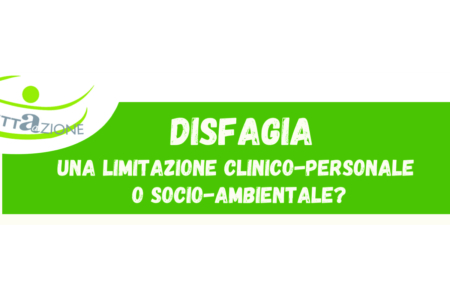 Disfagia: una limitazione clinico-personale o socio-ambientale?